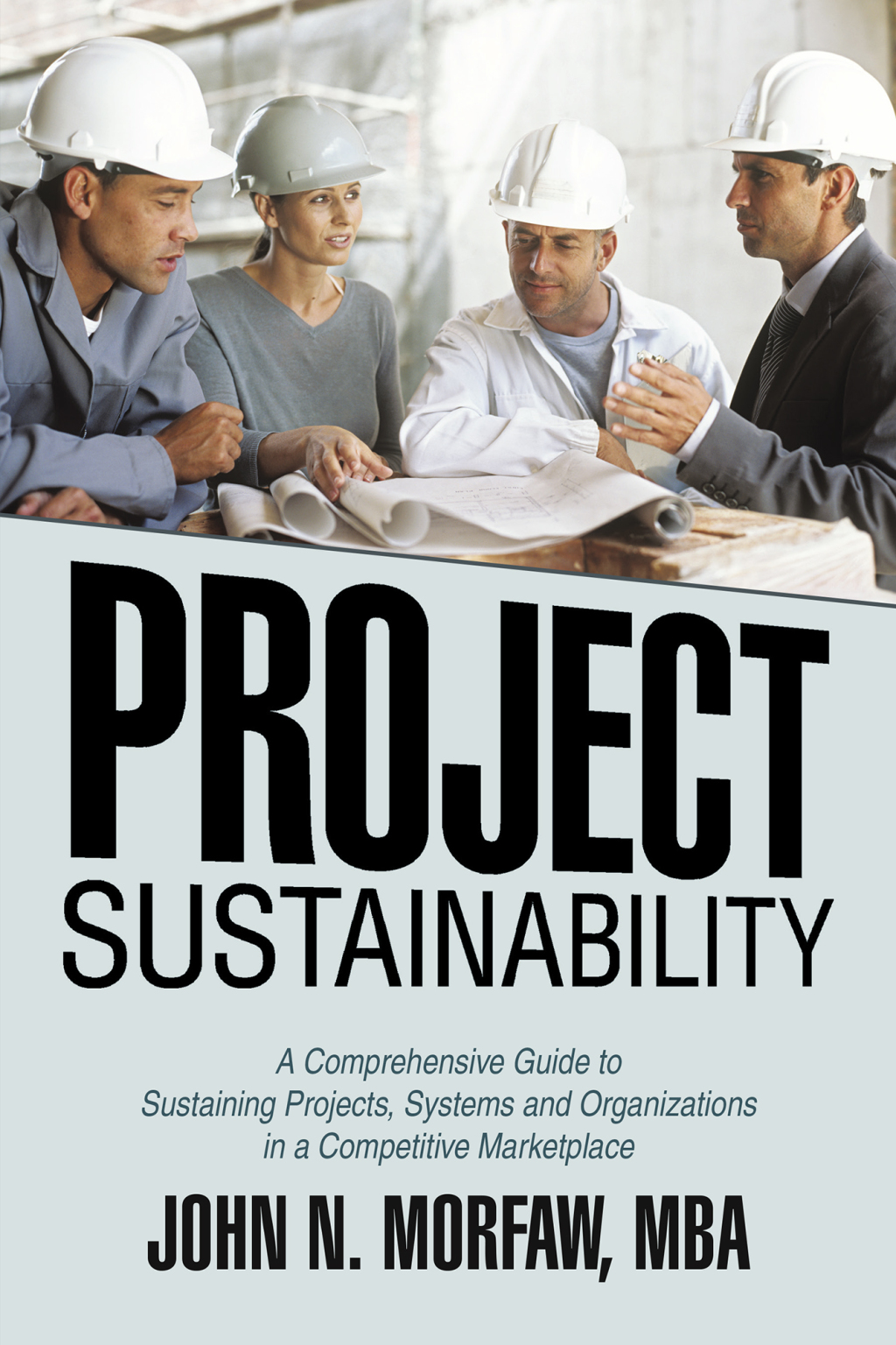Project Sustainability A Comprehensive Guide to Sustaining Projects, Systems and Organizations in a Competitive Marketplace - (PDF/EPUB Version)