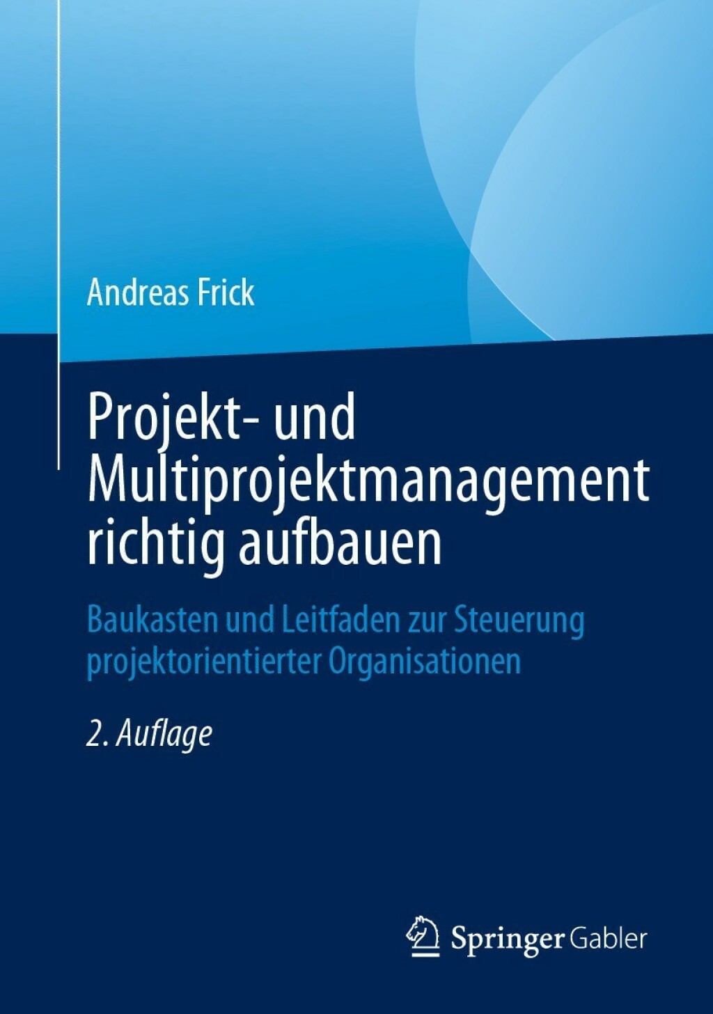 Projekt- und Multiprojektmanagement richtig aufbauen Baukasten und Leitfaden zur Steuerung projektorientierter Organisationen 2nd Edition â€“ PDF/EPUB Version Downloadable