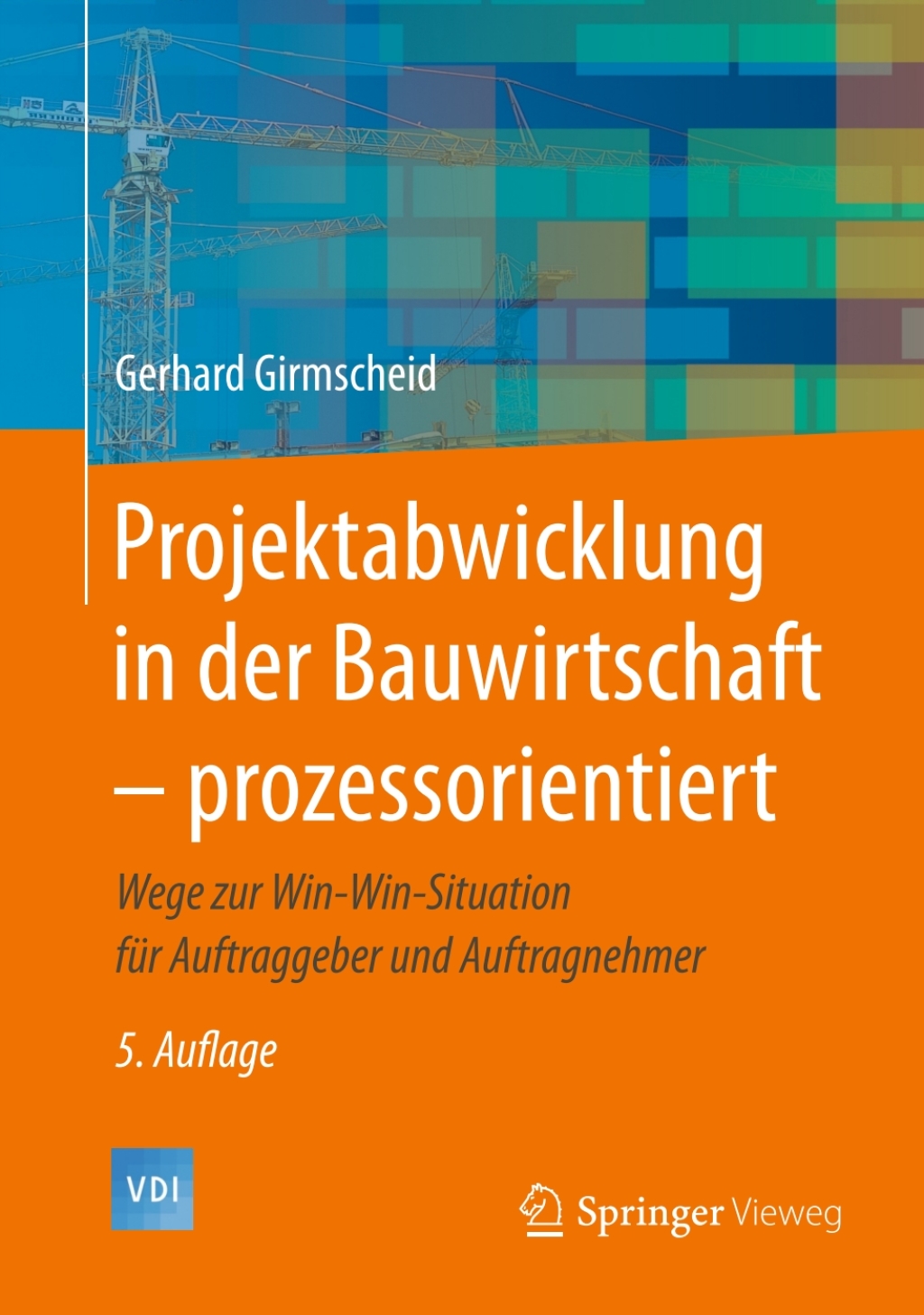 Projektabwicklung in der Bauwirtschaft â€“ prozessorientiert Wege zur Win-Win-Situation fÃ¼r Auftraggeber und Auftragnehmer 5th Edition â€“ PDF/EPUB Version Downloadable