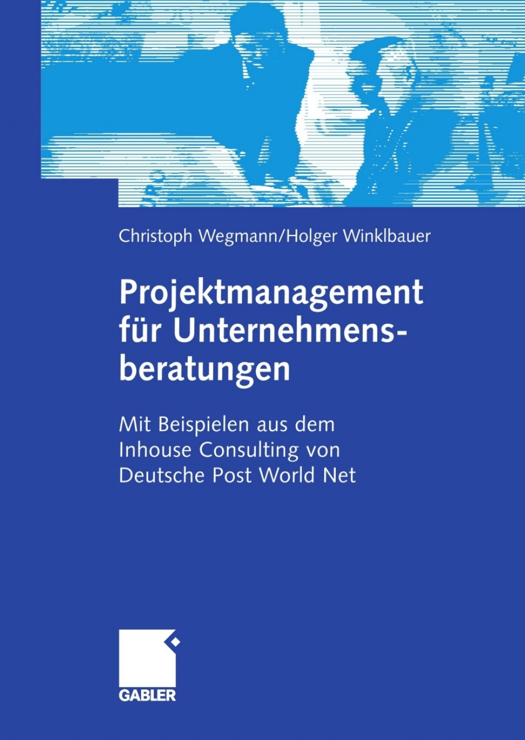 Projektmanagement fÃ¼r Unternehmensberatungen Mit Beispielen aus dem Inhouse Consulting von Deutsche Post World Net  â€“ PDF/EPUB Version Downloadable