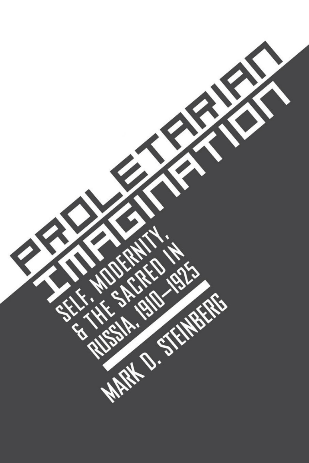 Proletarian Imagination Self, Modernity, and the Sacred in Russia, 1910â€“1925  â€“ PDF/EPUB Version Downloadable