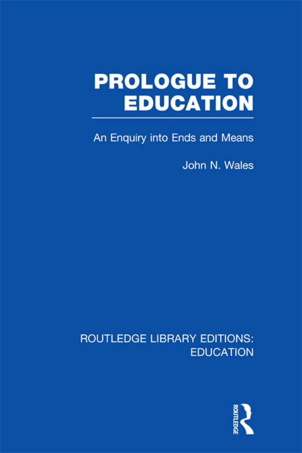 Prologue to Education (RLE Edu K) An Inquiry into Ends and Means 1st Edition â€“ PDF/EPUB Version Downloadable