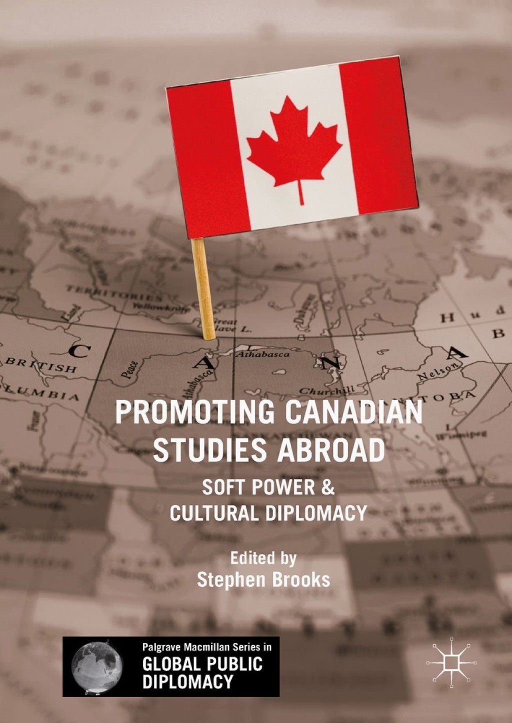 Promoting Canadian Studies Abroad Soft Power and Cultural Diplomacy  â€“ PDF/EPUB Version Downloadable