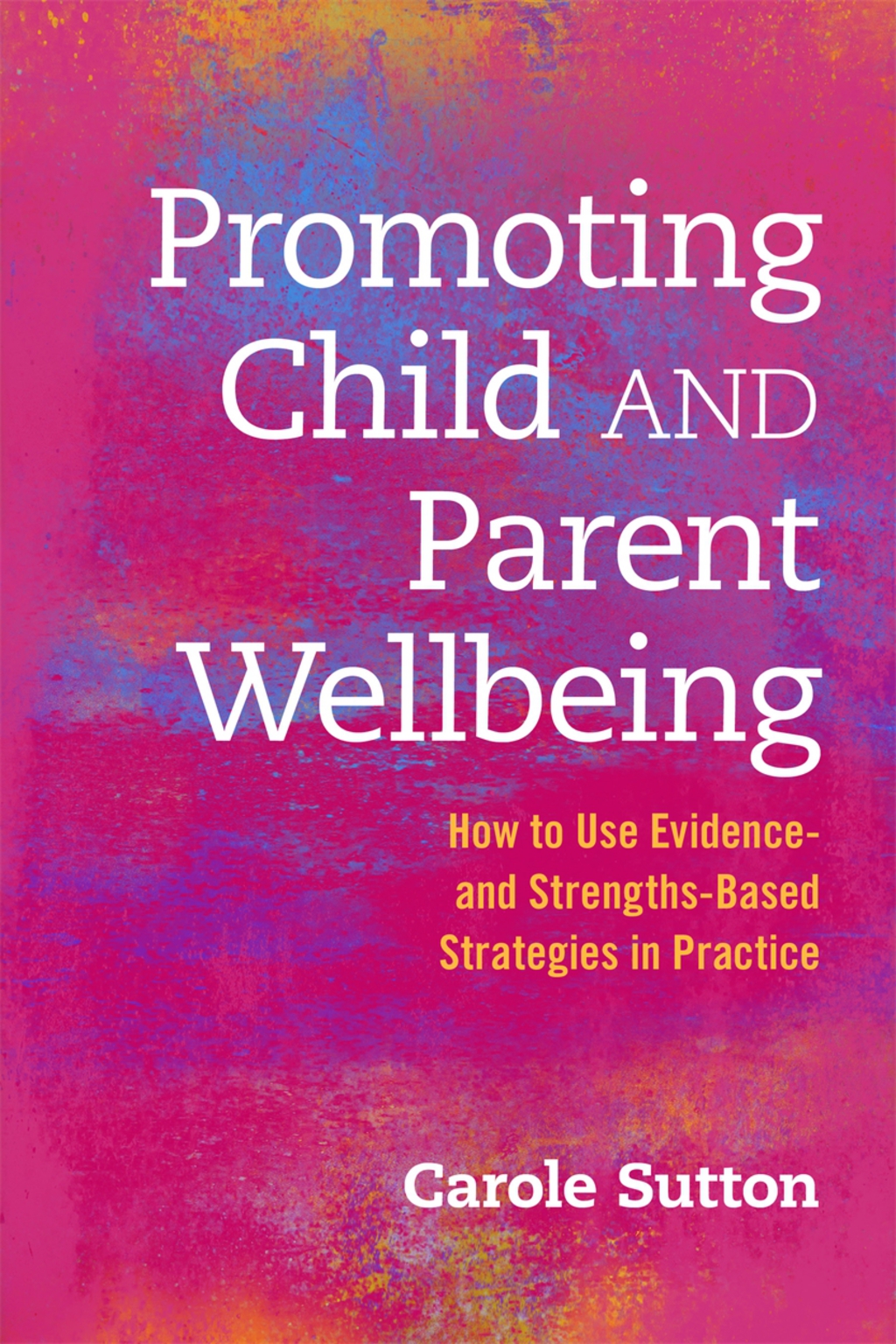 Promoting Child and Parent Wellbeing How to Use Evidence- and Strengths-Based Strategies in Practice  â€“ PDF/EPUB Version Downloadable