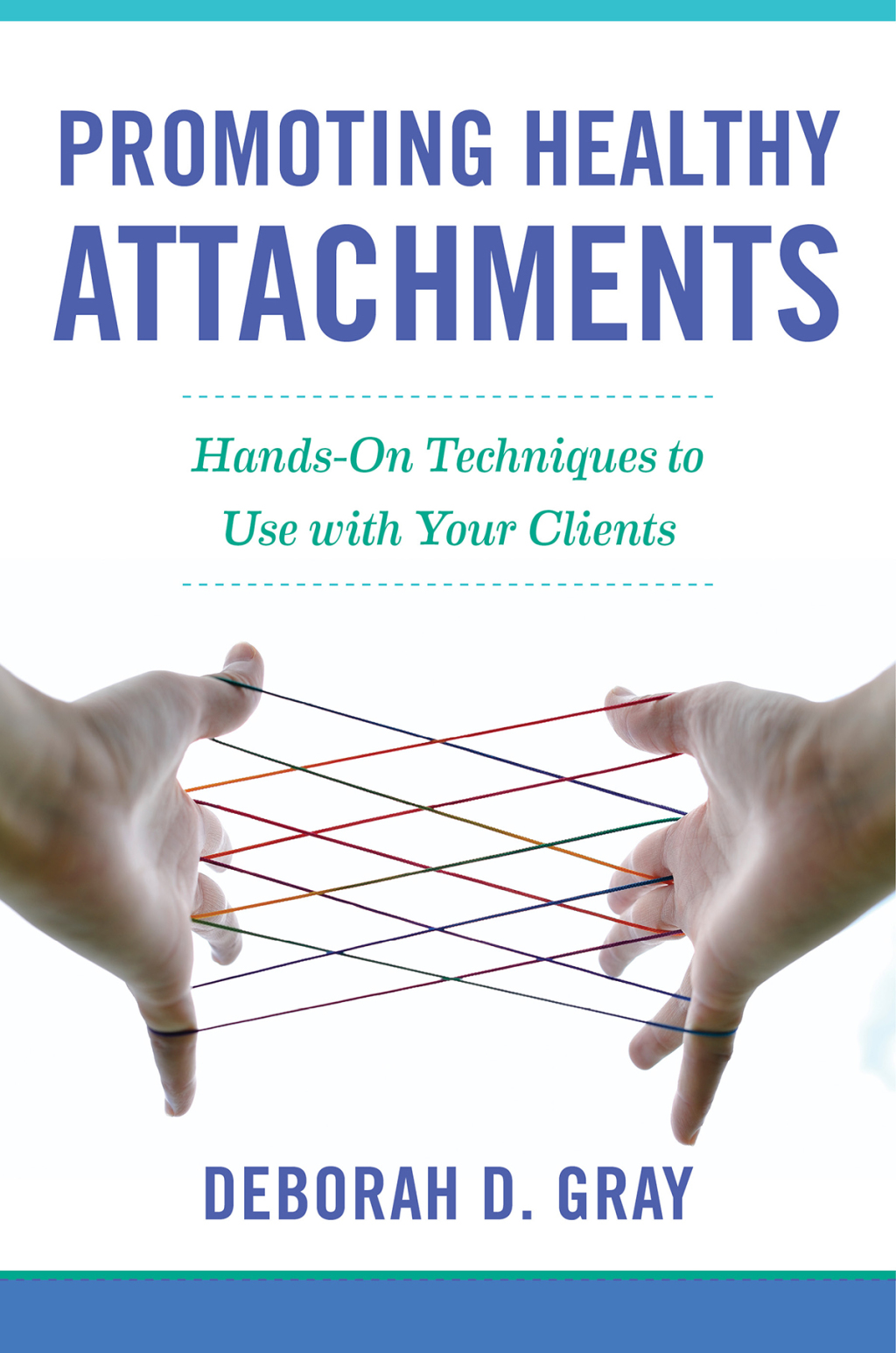 Promoting Healthy Attachments Hands-on Techniques to Use with Your Clients  â€“ PDF/EPUB Version Downloadable