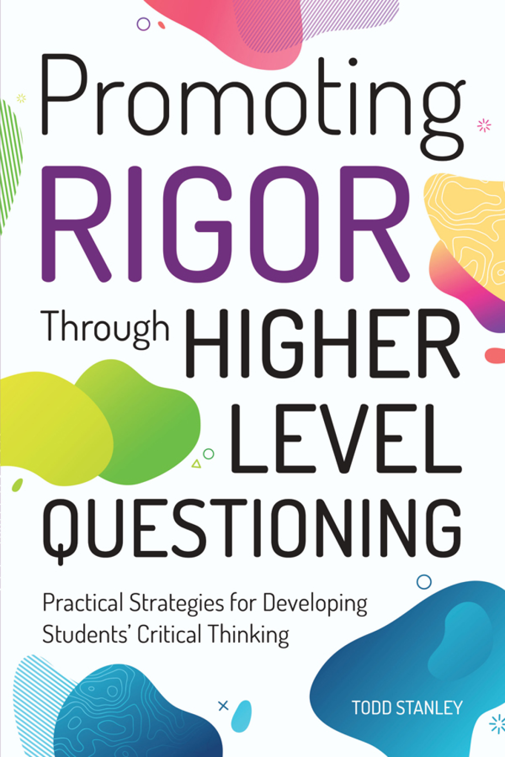 Promoting Rigor Through Higher Level Questioning Practical Strategies for Developing Students' Critical Thinking - (PDF/EPUB Version)