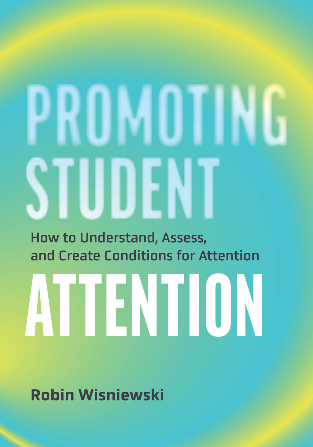Promoting Student Attention How to Understand, Assess, and Create Conditions for Attention - (PDF/EPUB Version)