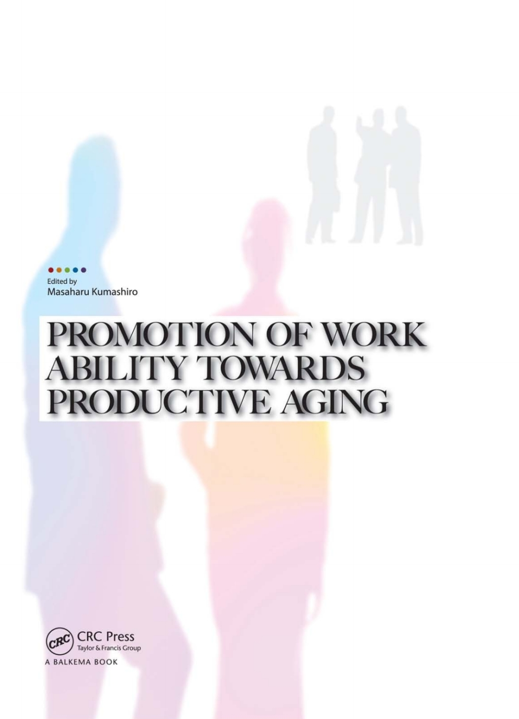 Promotion of Work Ability towards Productive Aging Selected papers of the 3rd International Symposium on Work Ability, Hanoi, Vietnam, 22-24 October 2007 1st Edition â€“ PDF/EPUB Version Downloadable