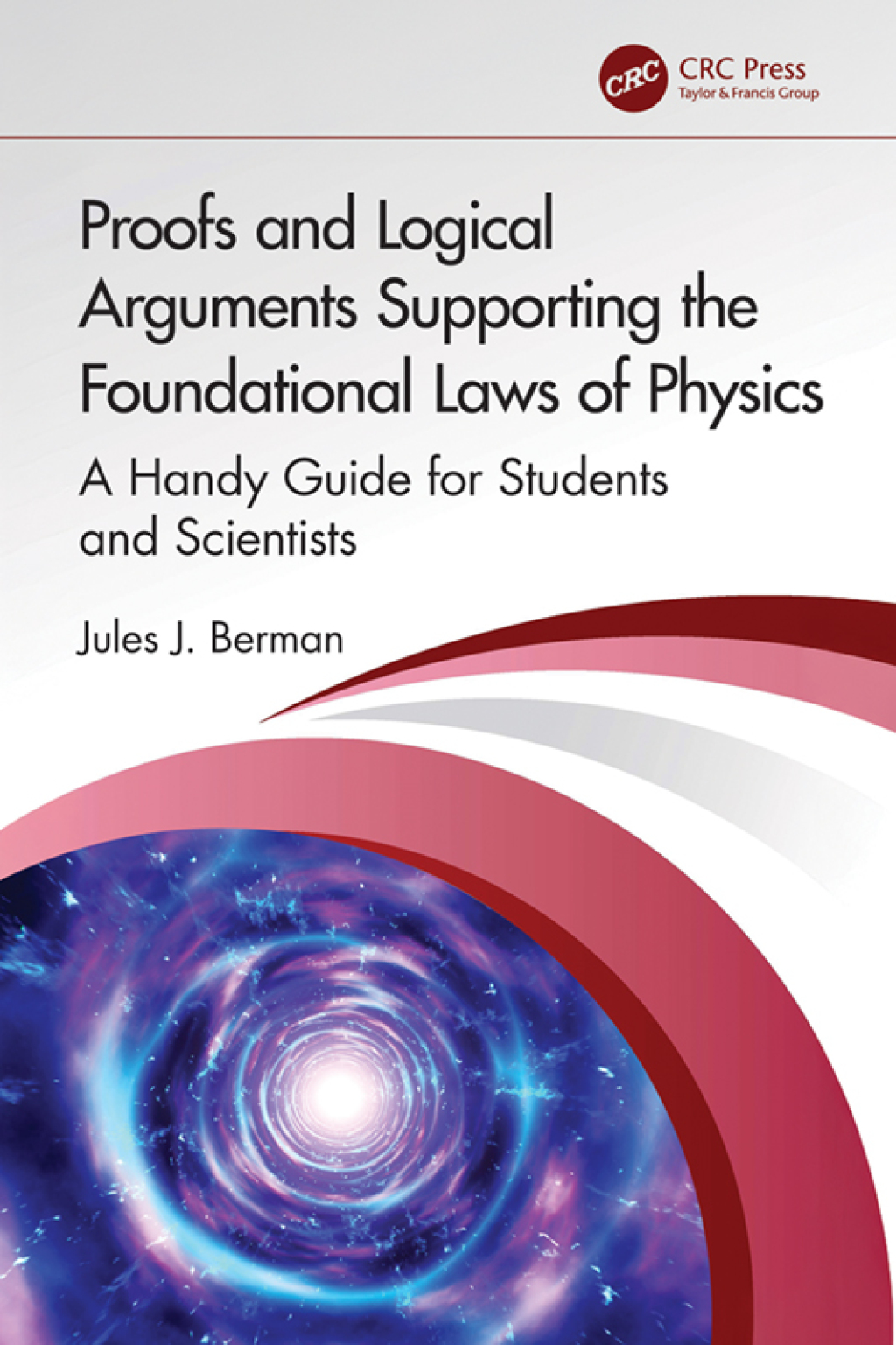 Proofs and Logical Arguments Supporting the Foundational Laws of Physics A Handy Guide for Students and Scientists 1st Edition â€“ PDF/EPUB Version Downloadable