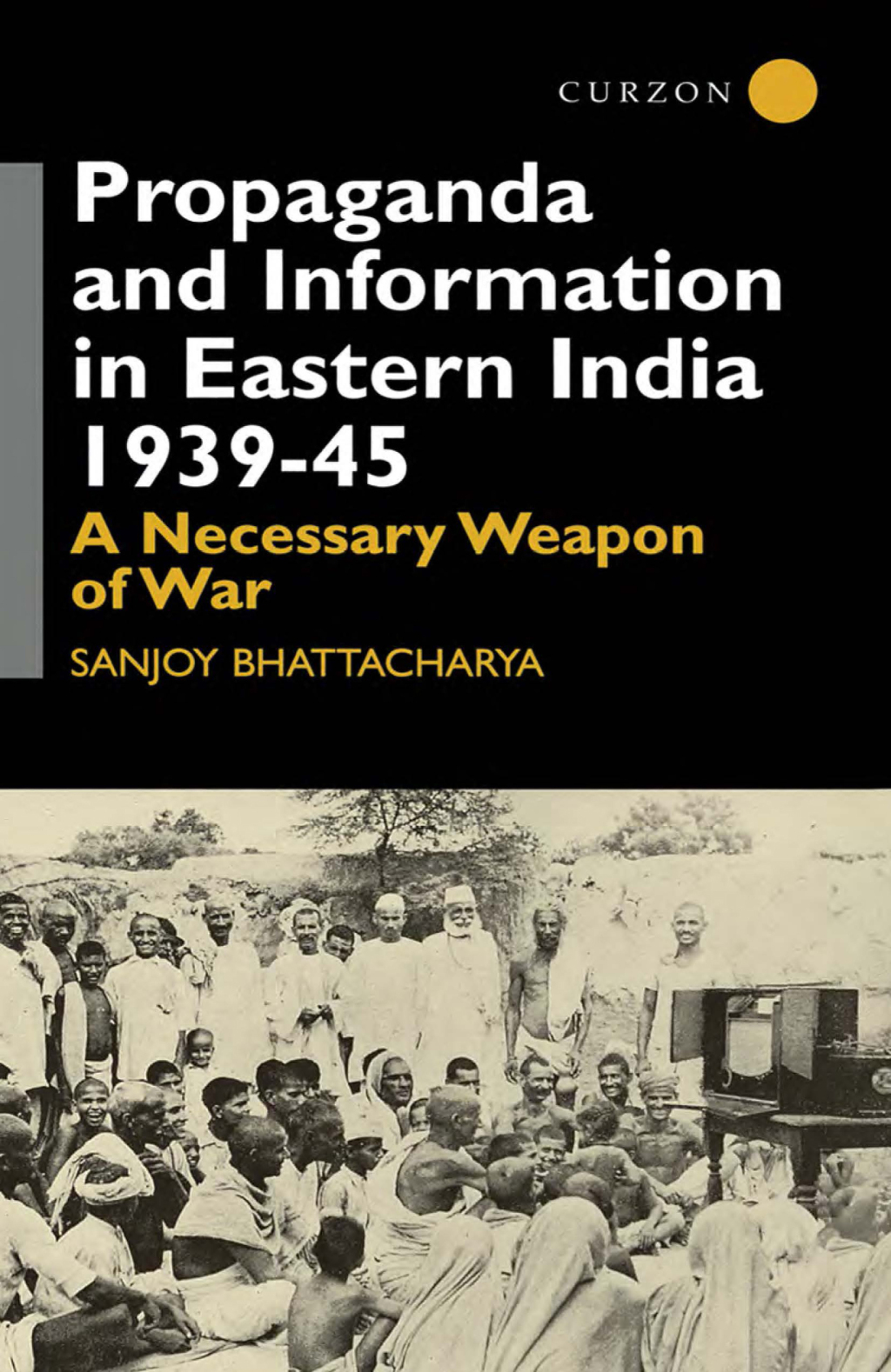 Propaganda and Information in Eastern India 1939-45 A Necessary Weapon of War 1st Edition â€“ PDF/EPUB Version Downloadable