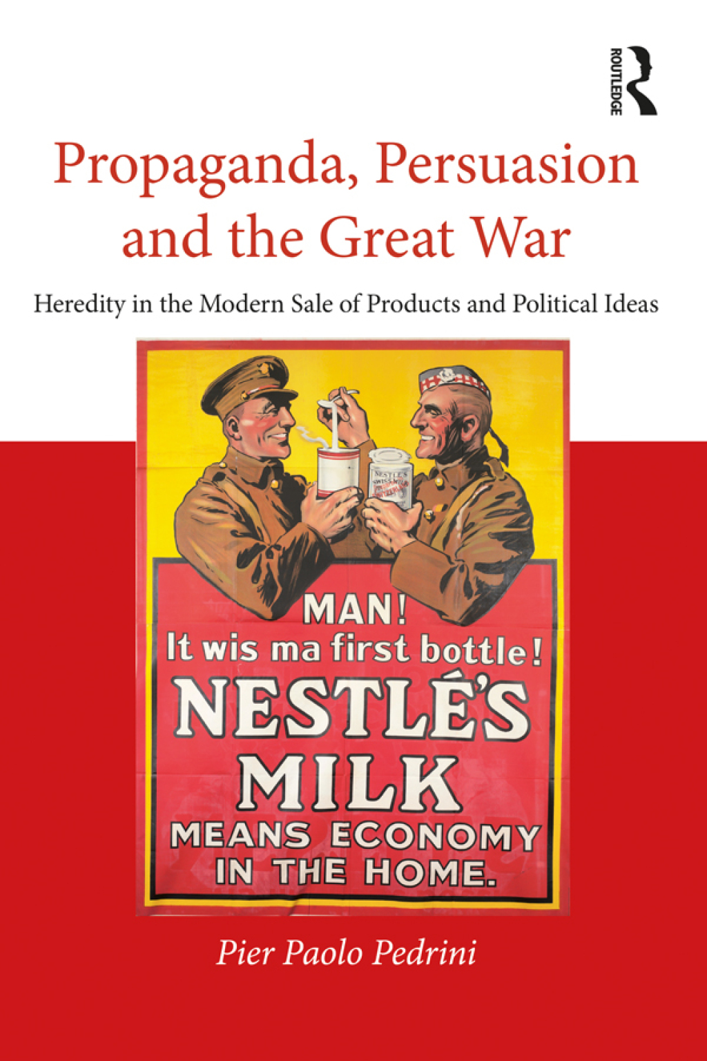 Propaganda, Persuasion and the Great War Heredity in the modern sale of products and political ideas 1st Edition â€“ PDF/EPUB Version Downloadable
