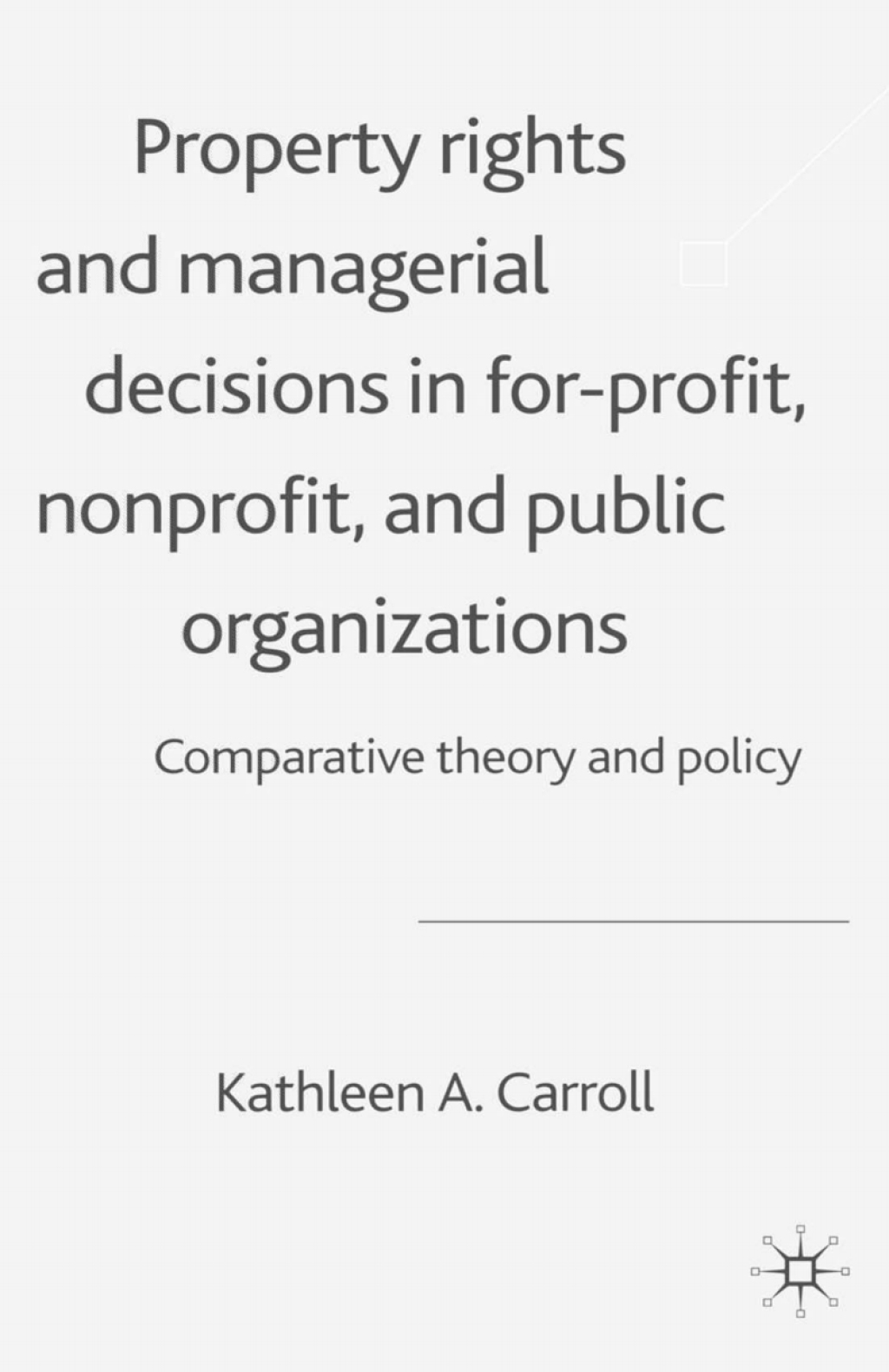 Property Rights and Managerial Decisions in For-profit, Non-profit and Public Organizations Comparative Theory and Policy  â€“ PDF/EPUB Version Downloadable