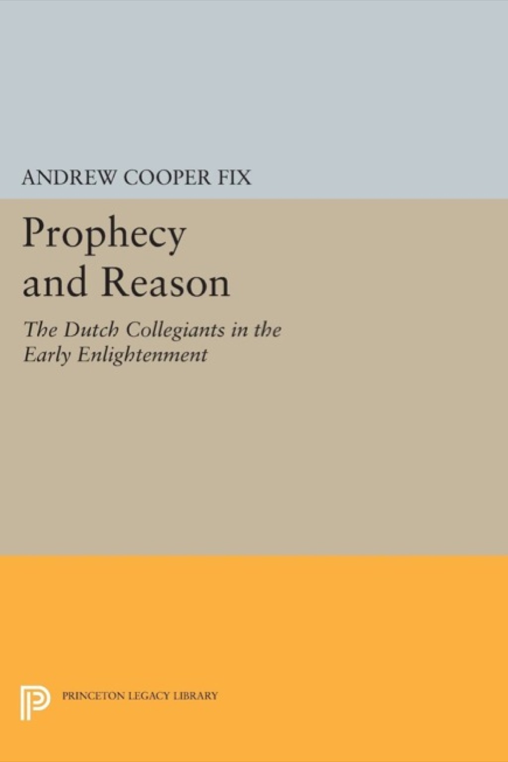 Prophecy and Reason The Dutch Collegiants in the Early Enlightenment  â€“ PDF/EPUB Version Downloadable