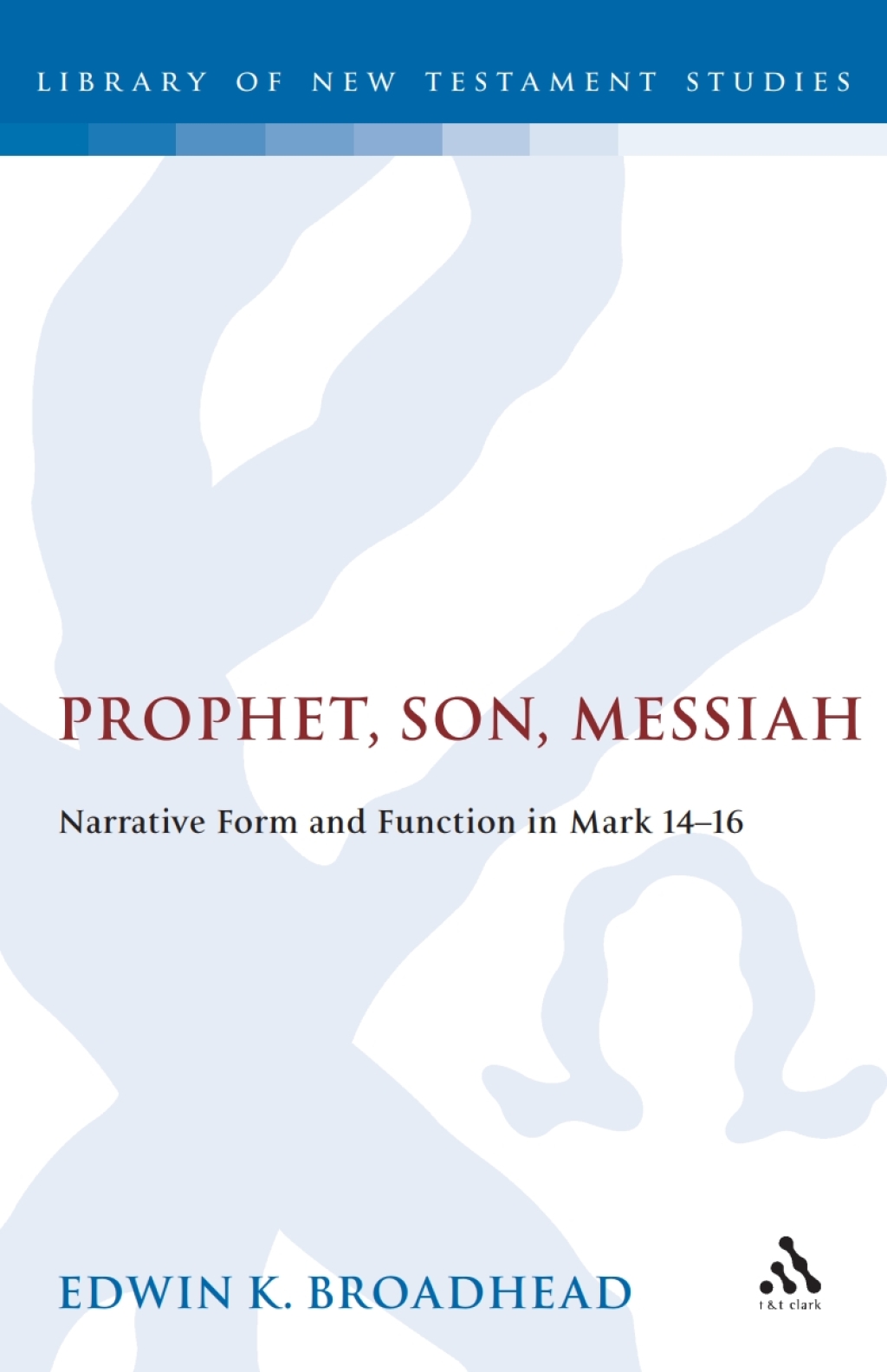 Prophet, Son, Messiah Narrative Form and Function in Mark 14-16 1st Edition â€“ PDF/EPUB Version Downloadable