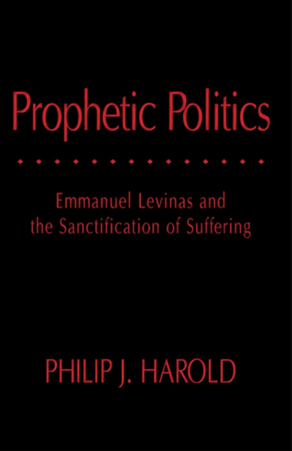 Prophetic Politics Emmanuel Levinas and the Sanctification of Suffering 1st Edition â€“ PDF/EPUB Version Downloadable