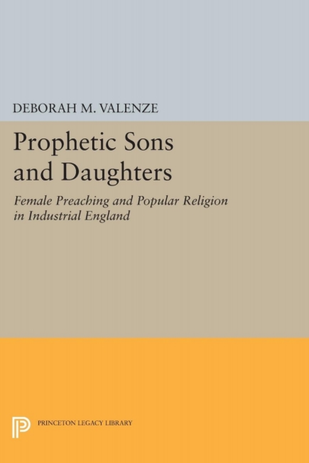 Prophetic Sons and Daughters Female Preaching and Popular Religion in Industrial England  â€“ PDF/EPUB Version Downloadable