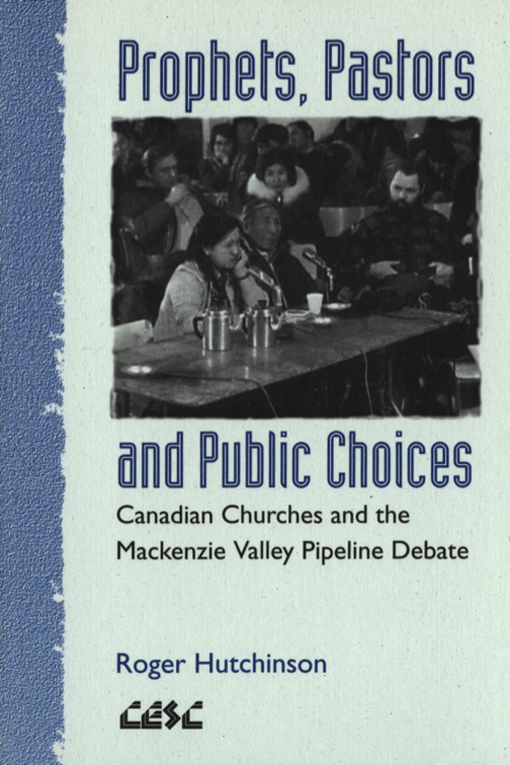 Prophets, Pastors and Public Choices Canadian Churches and the Mackenzie Valley Pipeline Debate  â€“ PDF/EPUB Version Downloadable