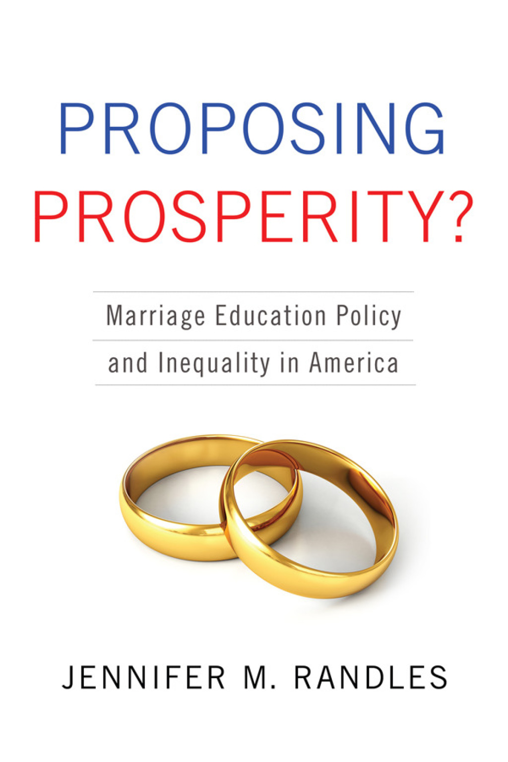 Proposing Prosperity? Marriage Education Policy and Inequality in America  â€“ PDF/EPUB Version Downloadable