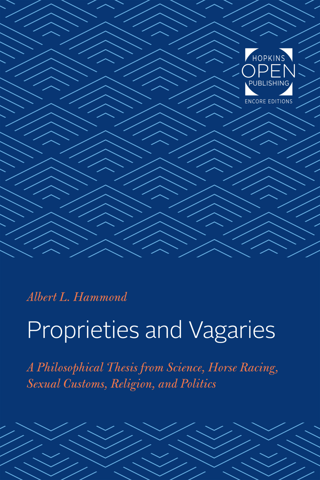 Proprieties and Vagaries A Philosophical Thesis from Science, Horse Racing, Sexual Customs, Religion, and Politics  â€“ PDF/EPUB Version Downloadable