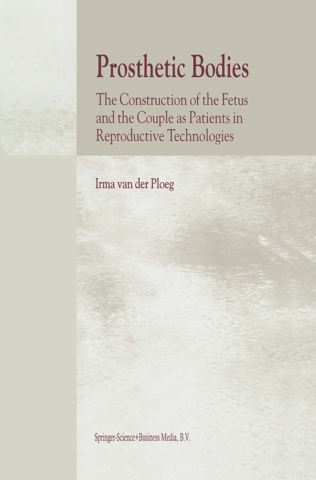 Prosthetic Bodies The Construction of the Fetus and the Couple as Patients in Reproductive Technologies  â€“ PDF/EPUB Version Downloadable