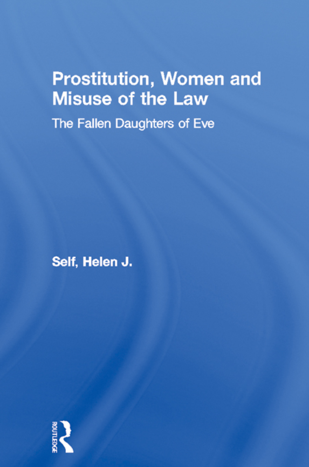 Prostitution, Women and Misuse of the Law The Fallen Daughters of Eve 1st Edition â€“ PDF/EPUB Version Downloadable