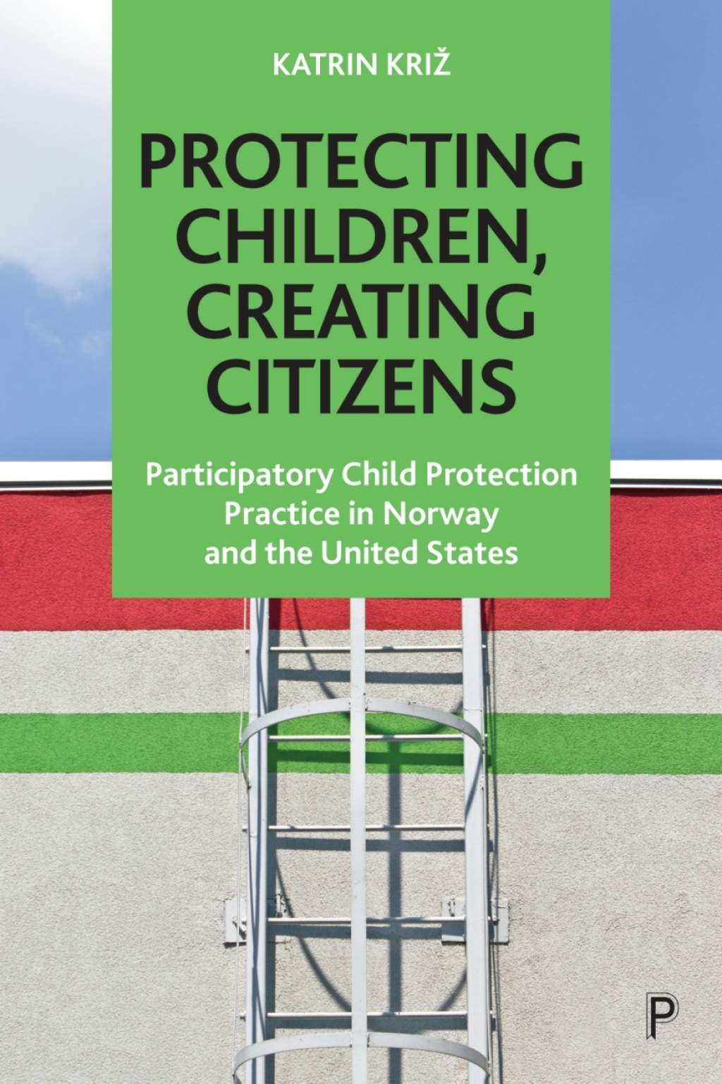 Protecting Children, Creating Citizens Participatory Child Protection Practice in Norway and the United States 1st Edition â€“ PDF/EPUB Version Downloadable