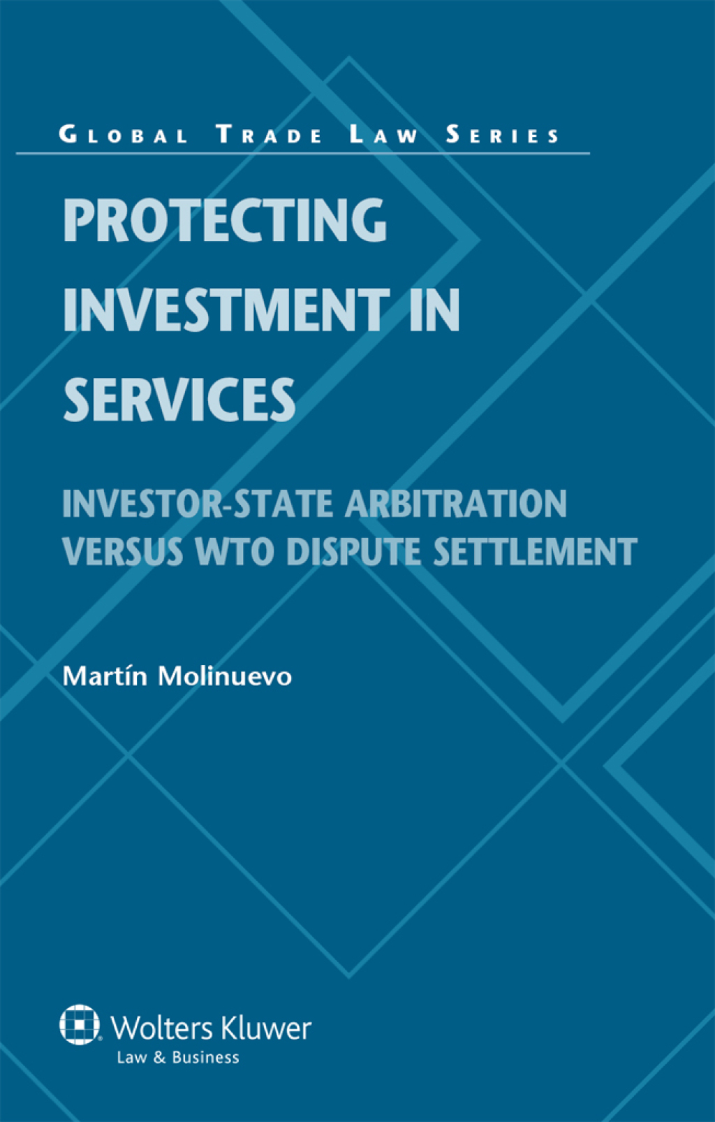 Protecting Investment in Services Investor-State Arbitration versus WTO Dispute Settlement  â€“ PDF/EPUB Version Downloadable