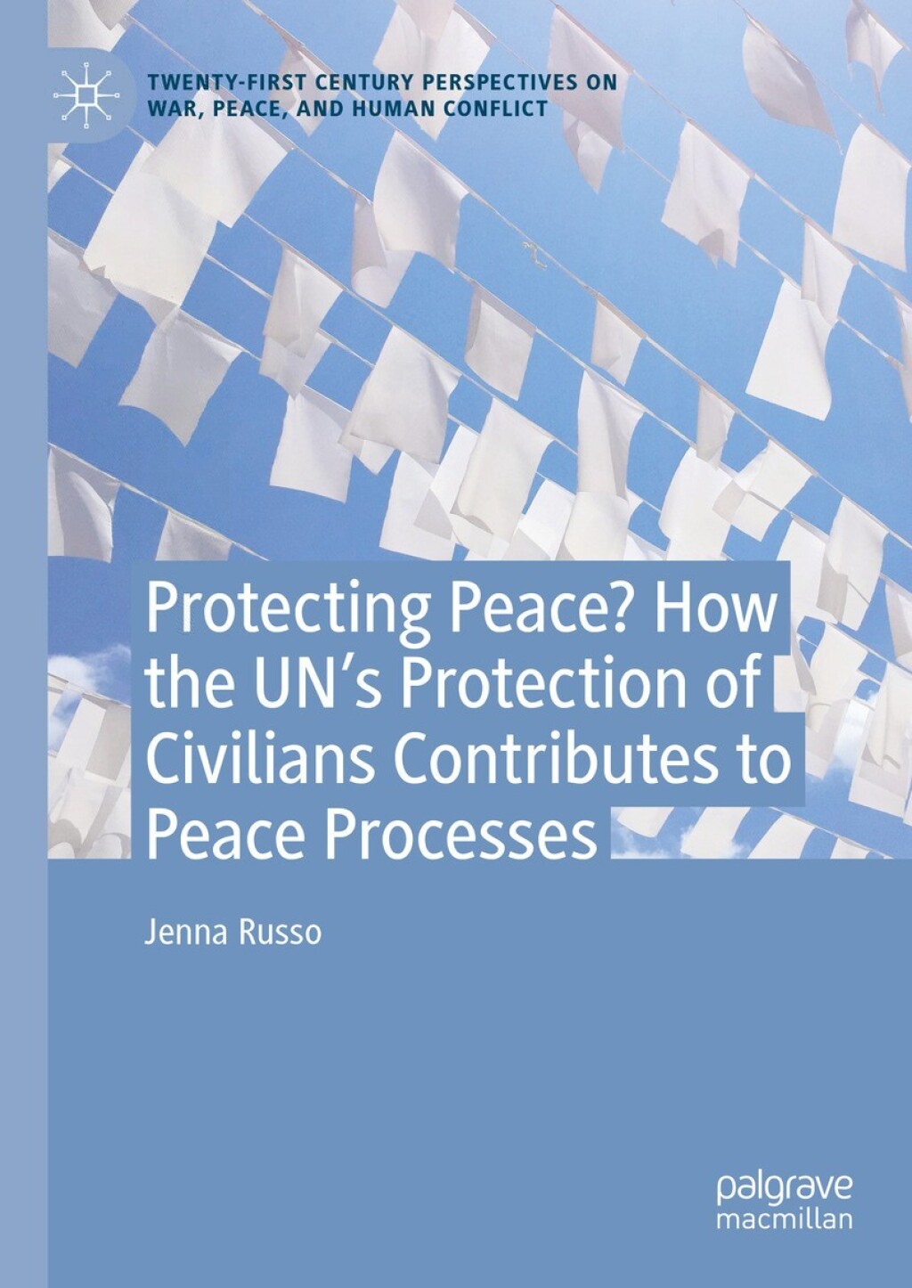 Protecting Peace? How the UNâ€™s Protection of Civilians Contributes to Peace Processes  â€“ PDF/EPUB Version Downloadable