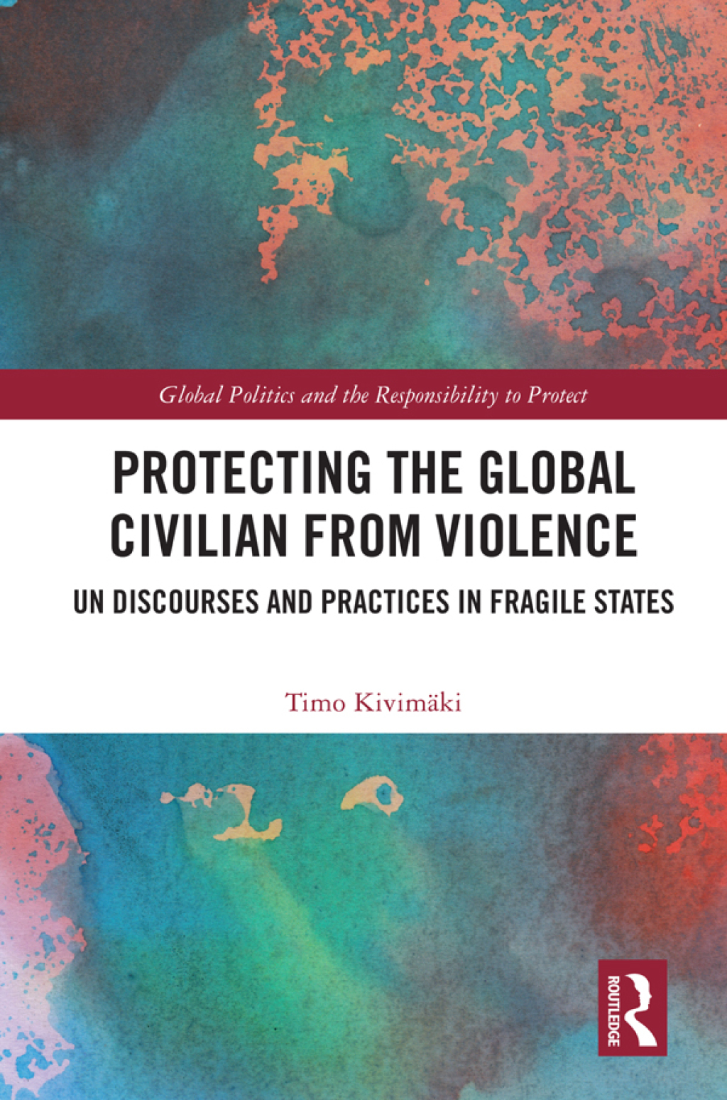 Protecting the Global Civilian from Violence UN Discourses and Practices in Fragile States 1st Edition â€“ PDF/EPUB Version Downloadable