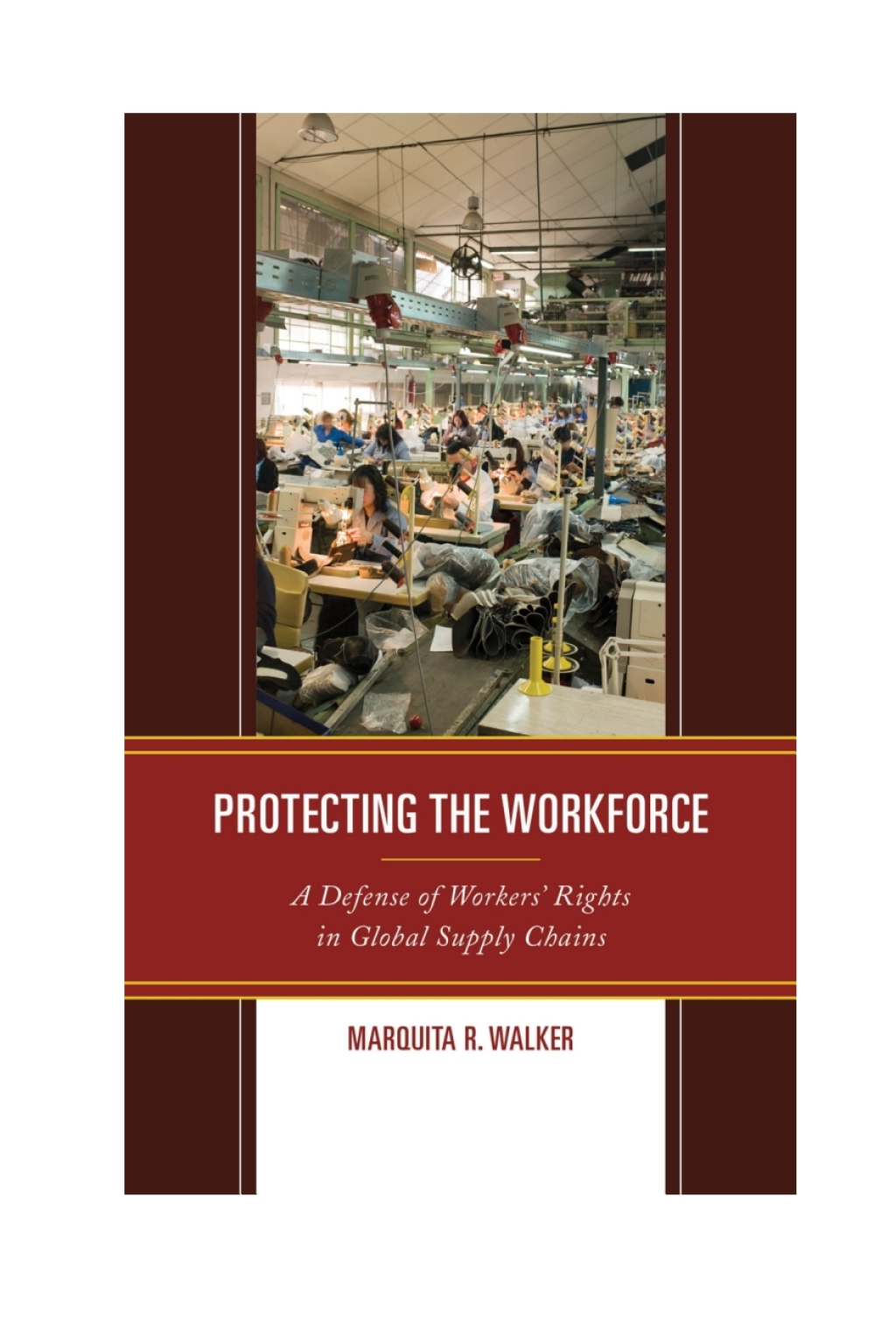 Protecting the Workforce A Defense of Workersâ€™ Rights in Global Supply Chains 1st Edition â€“ PDF/EPUB Version Downloadable