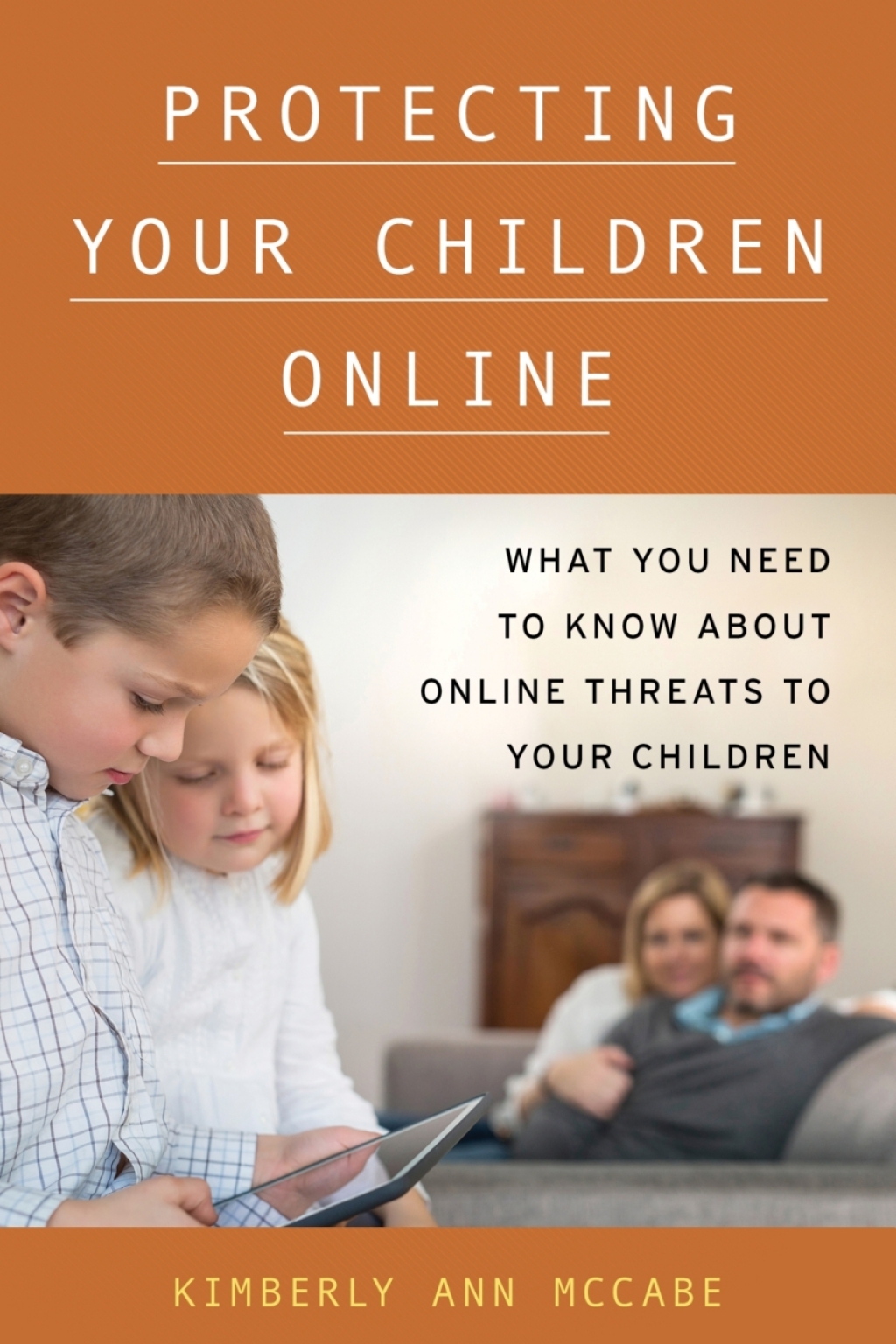 Protecting Your Children Online What You Need to Know About Online Threats to Your Children 1st Edition â€“ PDF/EPUB Version Downloadable