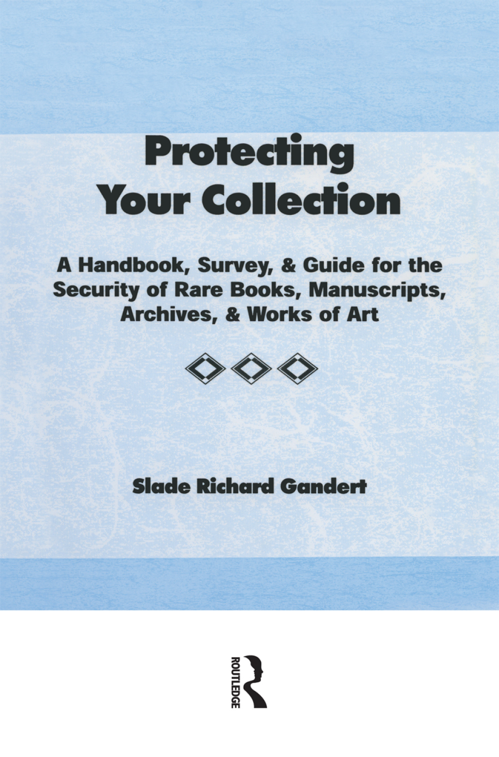 Protecting Your Collection A Handbook, Survey, & Guide for the Security of Rare Books, Manuscripts, Archives, & Works of Art 1st Edition â€“ PDF/EPUB Version Downloadable