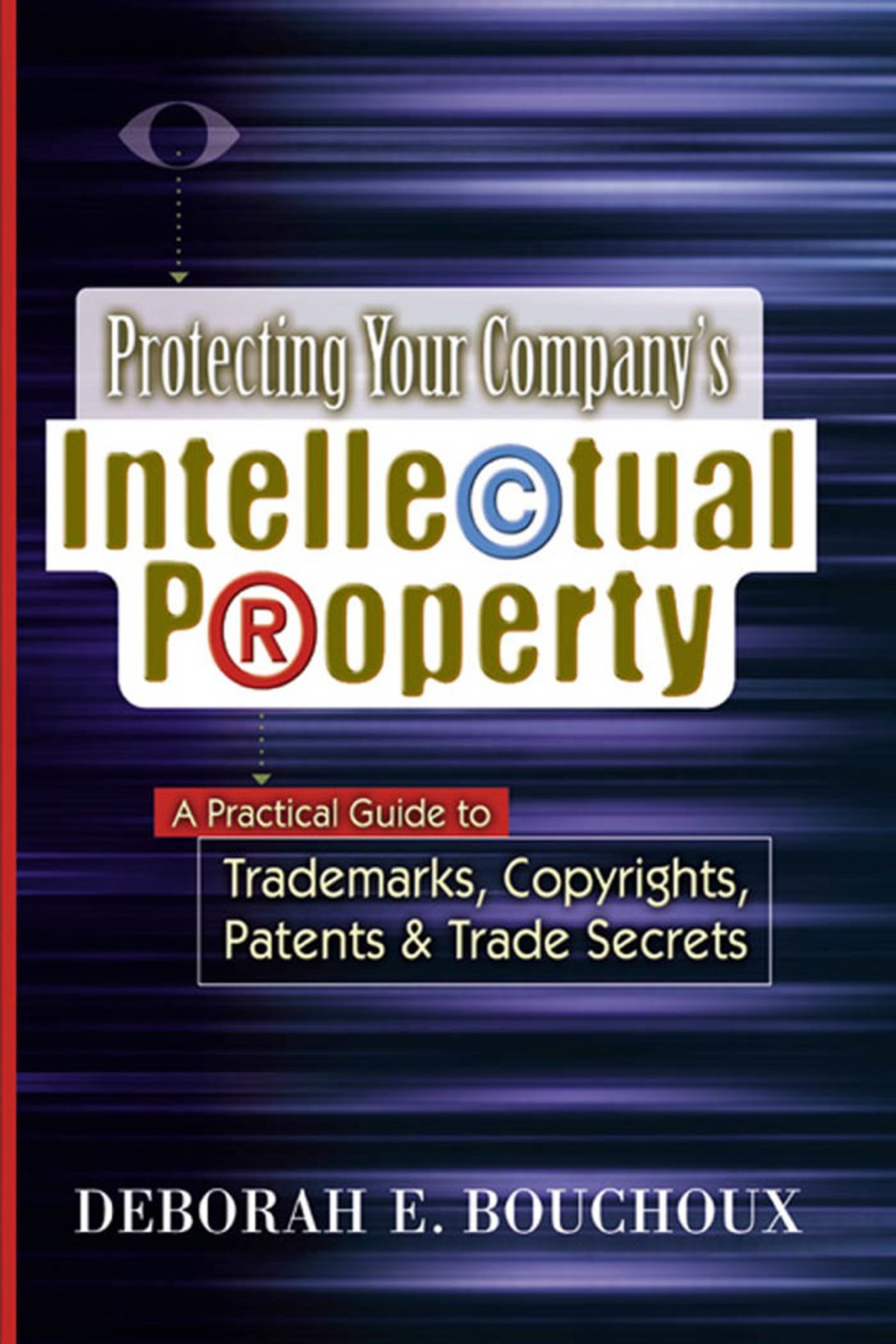 Protecting Your Company's Intellectual Property A Practical Guide to Trademarks, Copyrights, Patents and Trade Secrets - (PDF/EPUB Version)