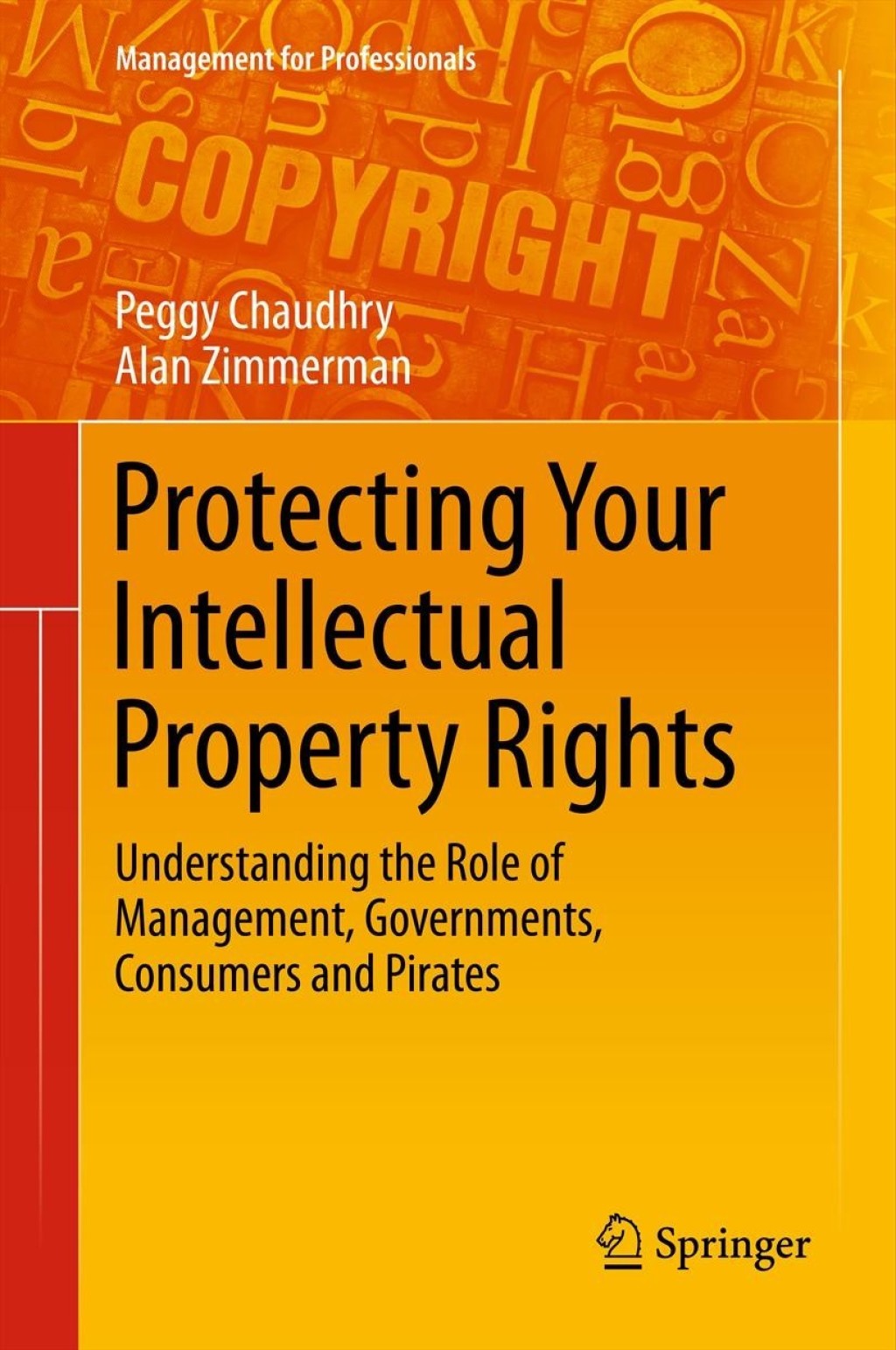 Protecting Your Intellectual Property Rights Understanding the Role of Management, Governments, Consumers and Pirates  â€“ PDF/EPUB Version Downloadable