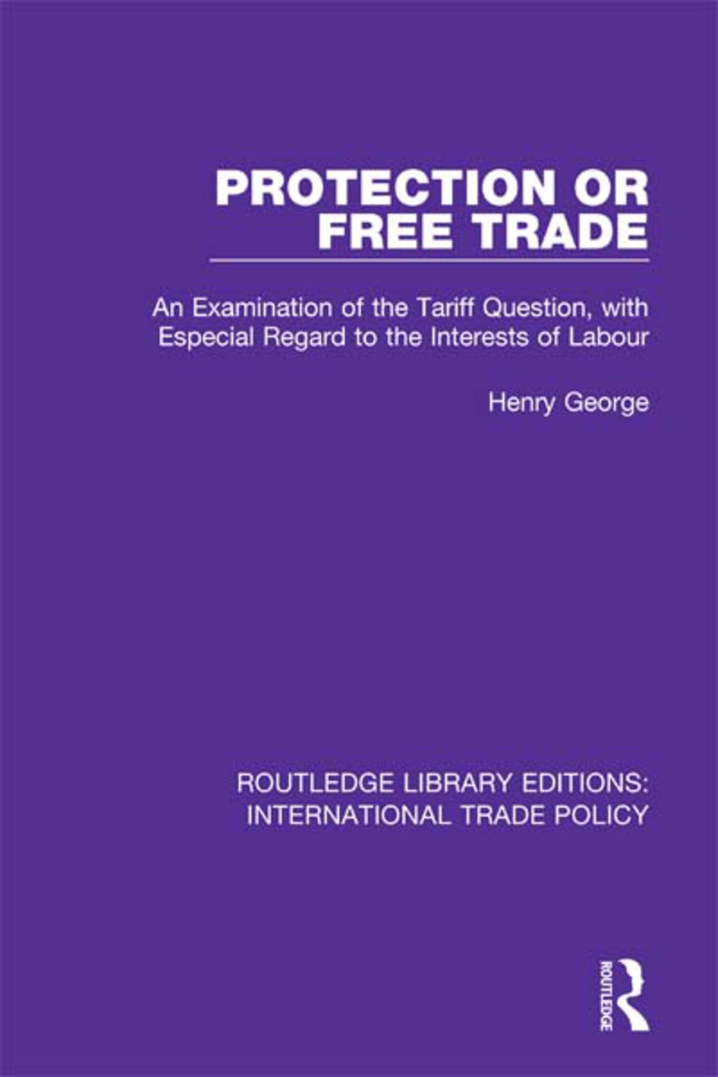 Protection or Free Trade An Examination of the Tariff Question, With Especial Regard to the Interests of Labour 1st Edition â€“ PDF/EPUB Version Downloadable