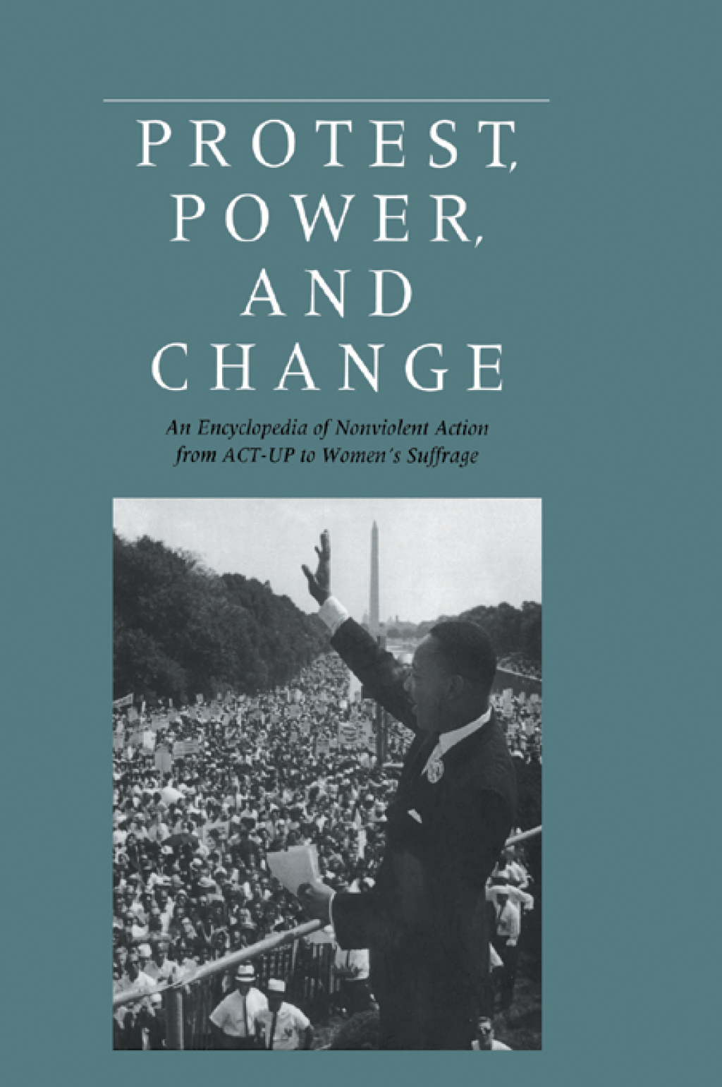 Protest, Power, and Change An Encyclopedia of Nonviolent Action from ACT-UP to Women's Suffrage 1st Edition â€“ PDF/EPUB Version Downloadable