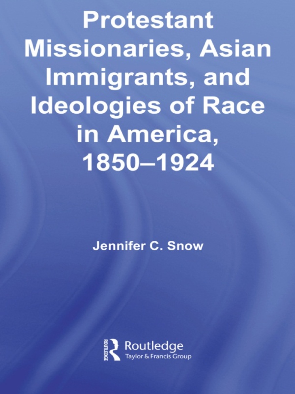 Protestant Missionaries, Asian Immigrants, and Ideologies of Race in America, 1850â€“1924 1st Edition â€“ PDF/EPUB Version Downloadable