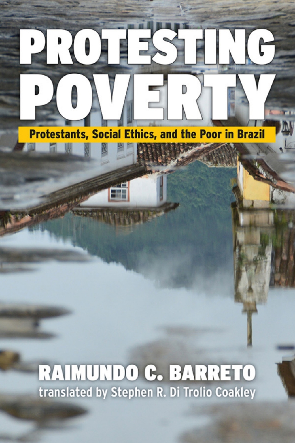 Protesting Poverty Protestants, Social Ethics, and the Poor in Brazil  â€“ PDF/EPUB Version Downloadable
