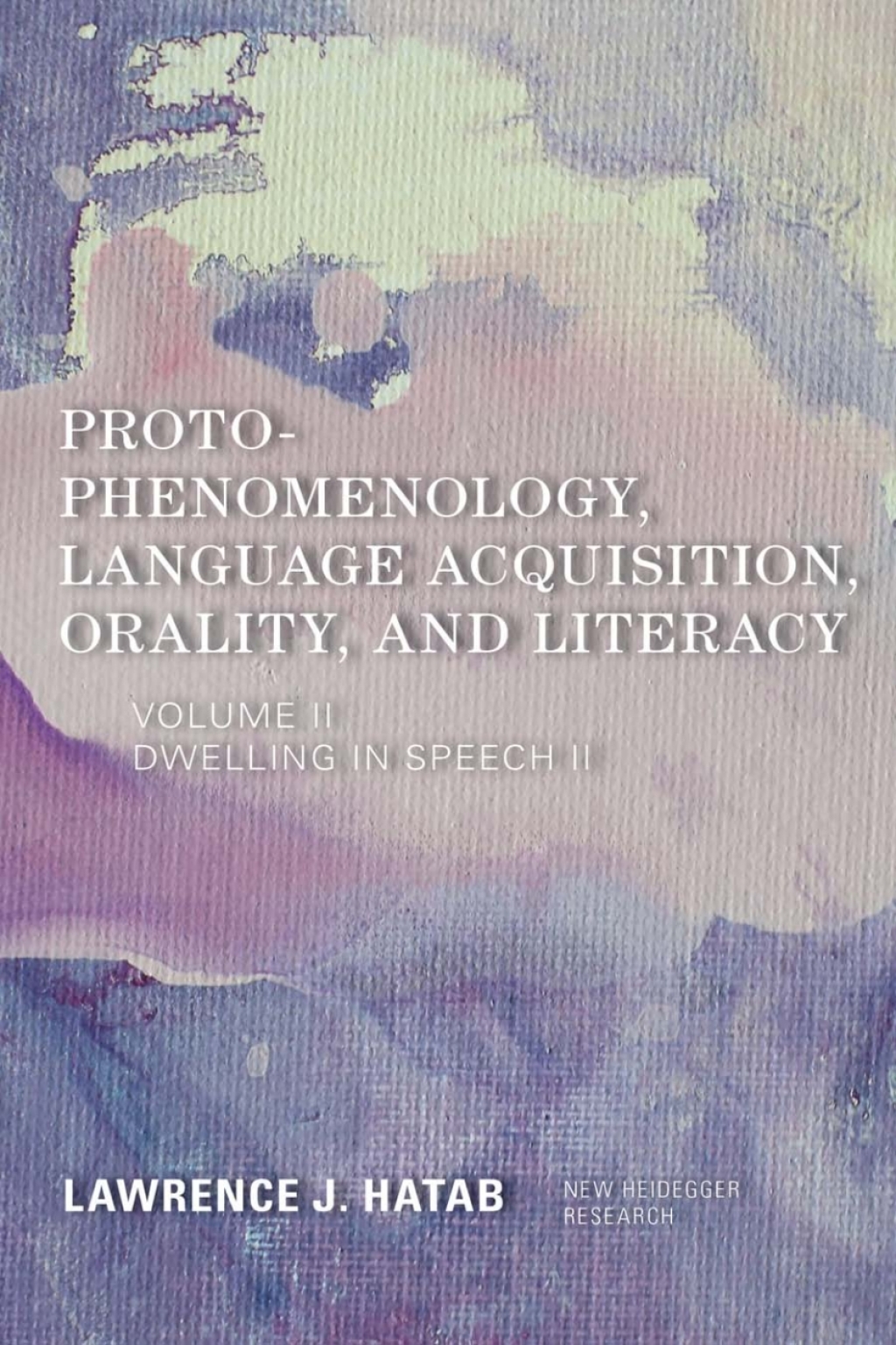Proto-Phenomenology, Language Acquisition, Orality and Literacy Dwelling in Speech II 1st Edition â€“ PDF/EPUB Version Downloadable