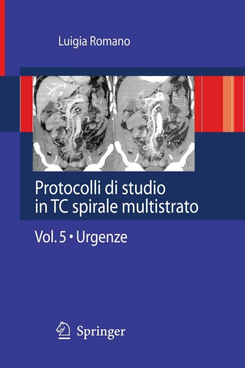Protocolli di studio in TC spirale multistrato Volume 5 - Urgenze - (PDF/EPUB Version)