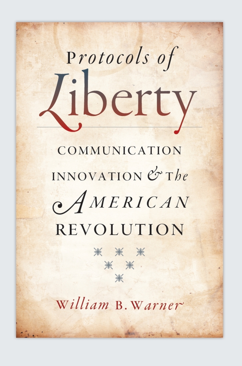 Protocols of Liberty Communication Innovation and the American Revolution 1st Edition â€“ PDF/EPUB Version Downloadable