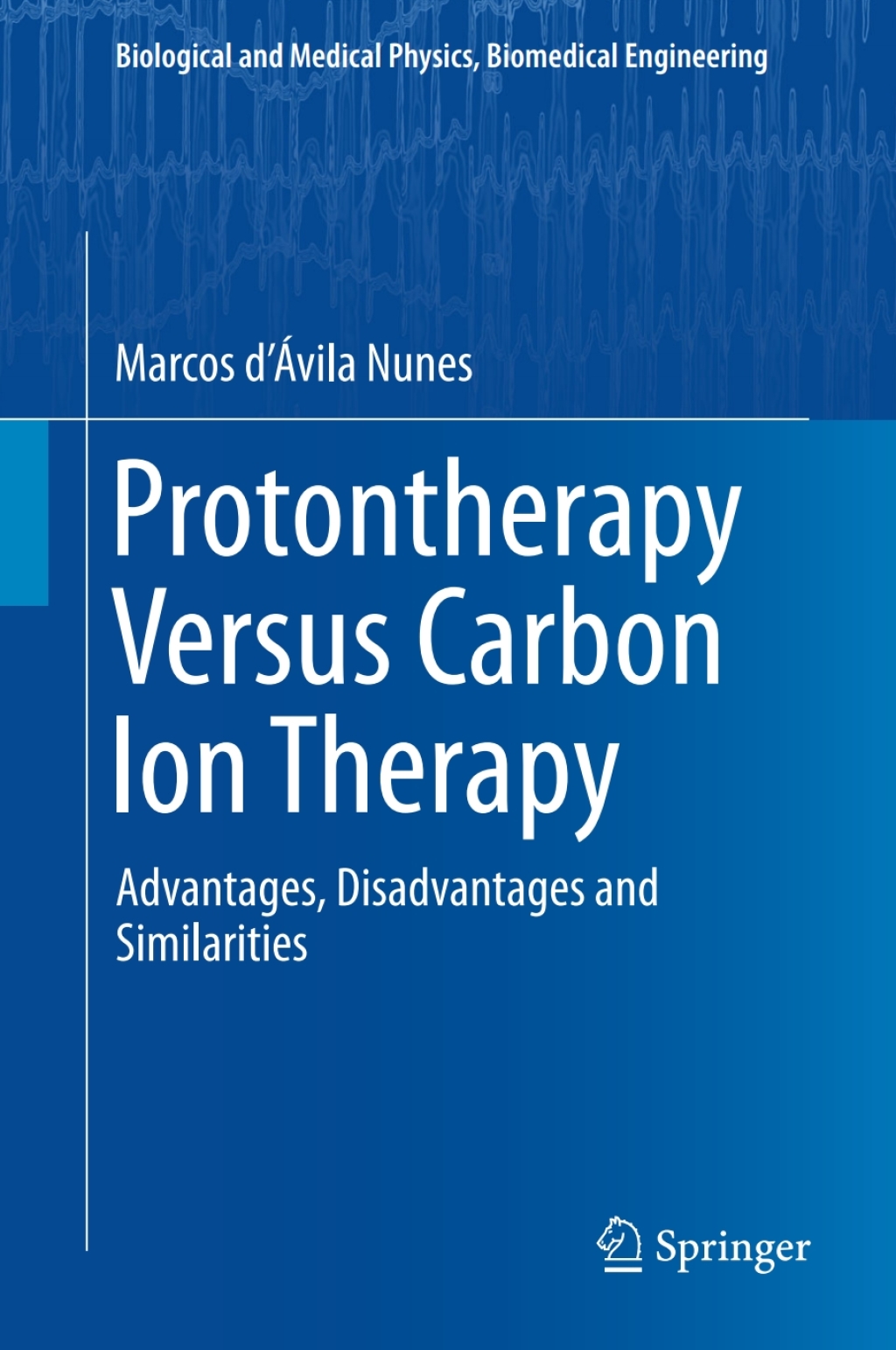 Protontherapy Versus Carbon Ion Therapy Advantages, Disadvantages and Similarities  â€“ PDF/EPUB Version Downloadable