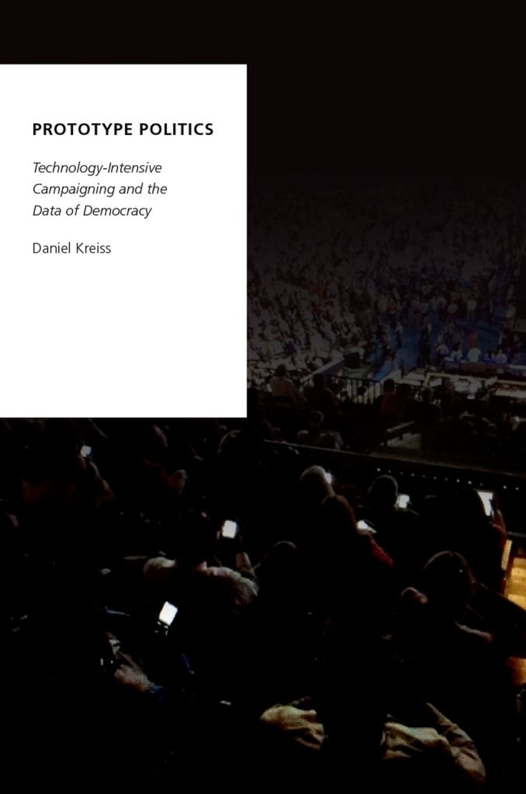 Prototype Politics Technology-Intensive Campaigning and the Data of Democracy  â€“ PDF/EPUB Version Downloadable