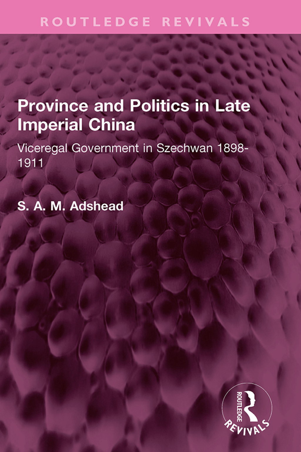 Province and Politics in Late Imperial China Viceregal Government in Szechwan 1898-1911 1st Edition â€“ PDF/EPUB Version Downloadable
