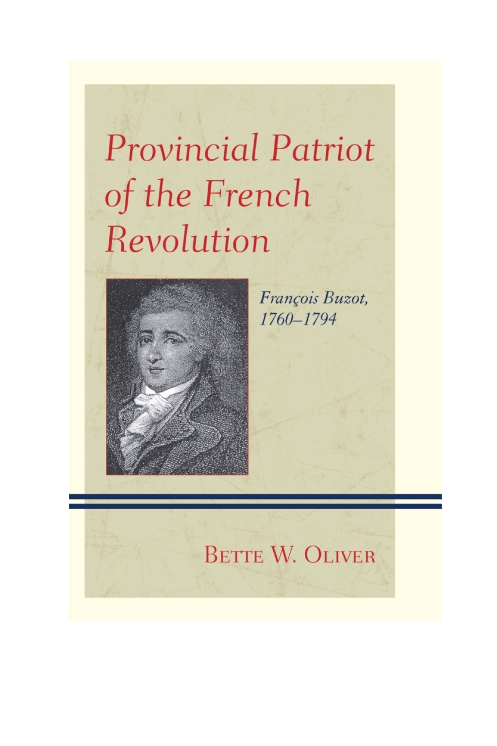 Provincial Patriot of the French Revolution FranÃ§ois Buzot, 1760â€“1794 1st Edition â€“ PDF/EPUB Version Downloadable