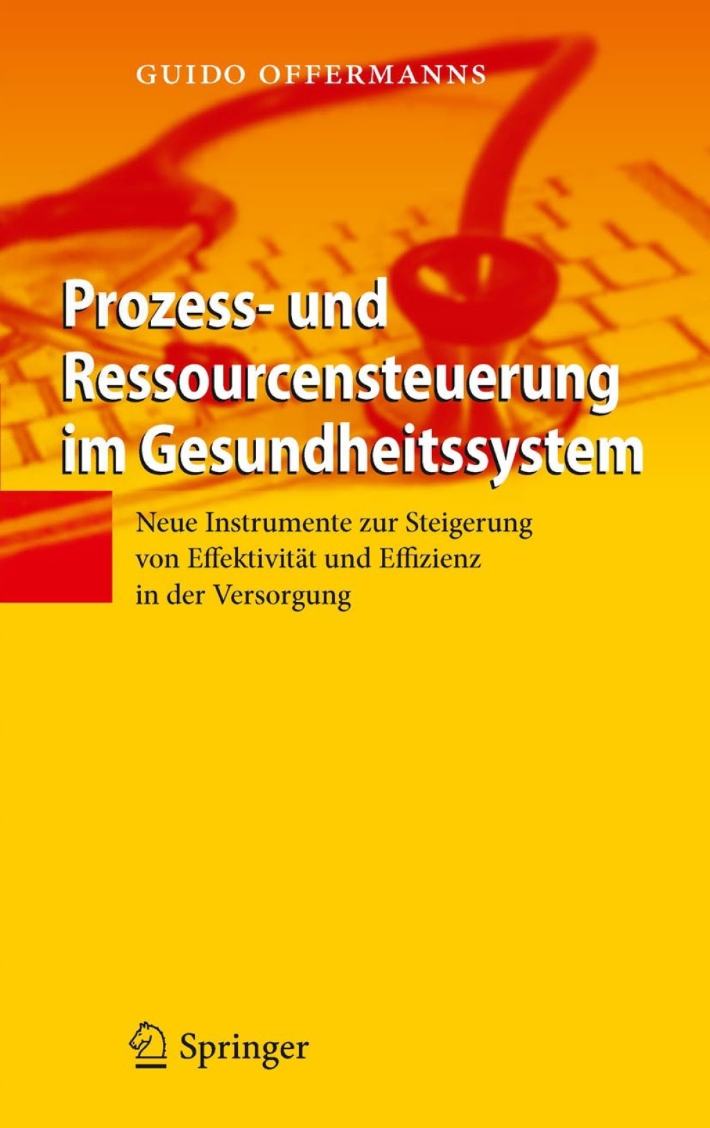 Prozess- und Ressourcensteuerung im Gesundheitssystem Neue Instrumente zur Steigerung von EffektivitÃ¤t und Effizienz in der Versorgung  â€“ PDF/EPUB Version Downloadable