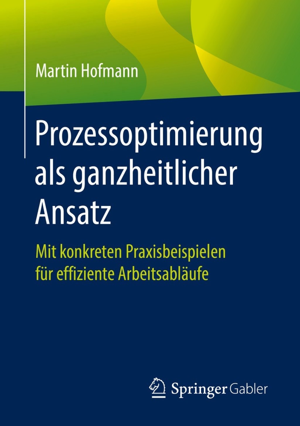 Prozessoptimierung als ganzheitlicher Ansatz Mit konkreten Praxisbeispielen fÃ¼r effiziente ArbeitsablÃ¤ufe  â€“ PDF/EPUB Version Downloadable