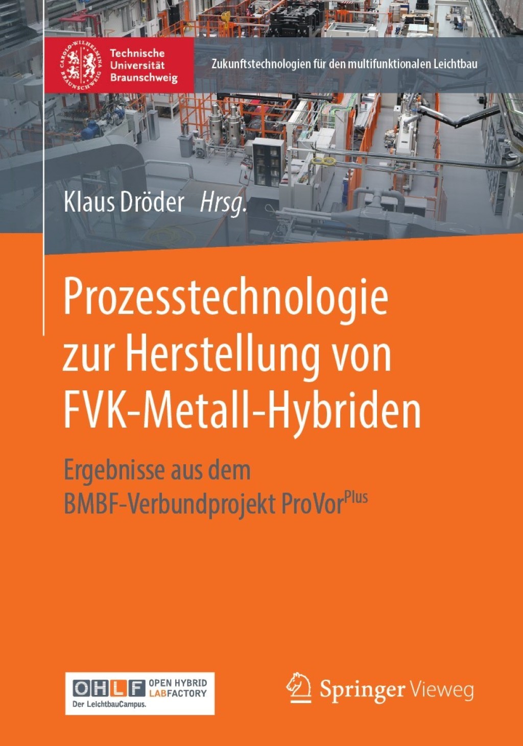Prozesstechnologie zur Herstellung von FVK-Metall-Hybriden Ergebnisse aus dem BMBF-Verbundprojekt ProVorPlus 1st Edition â€“ PDF/EPUB Version Downloadable