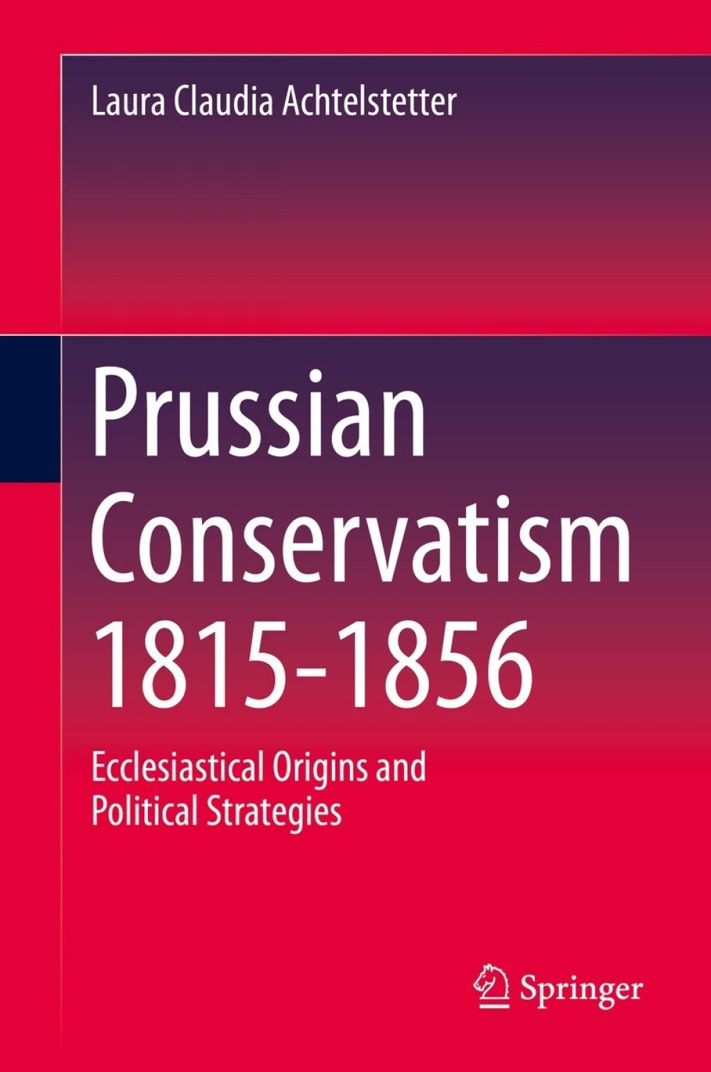 Prussian Conservatism 1815-1856 Ecclesiastical Origins and Political Strategies  â€“ PDF/EPUB Version Downloadable