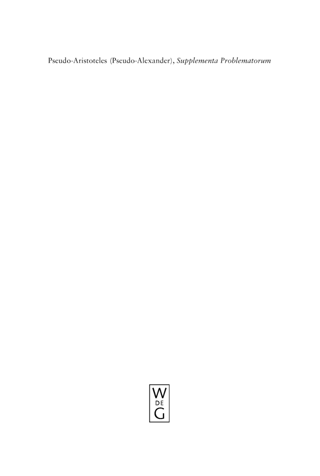 Pseudo-Aristoteles (Pseudo-Alexander), Supplementa Problematorum A new edition of the Greek text with introduction and annotated translation 1st Edition â€“ PDF/EPUB Version Downloadable